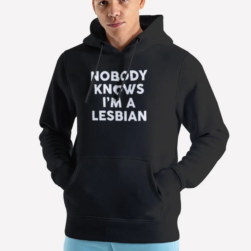 Unisex Hoodie Black Funny Nobody Knows Im A Lesbian Shirt