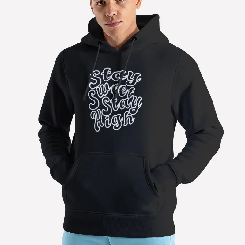 Unisex Hoodie Black Funny Stay Sweet Stay High Shirt