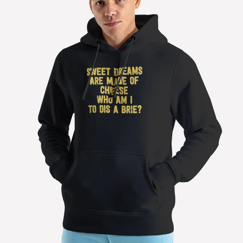 Unisex Hoodie Black Funny Sweet Dreams Are Made Of Cheese Shirt