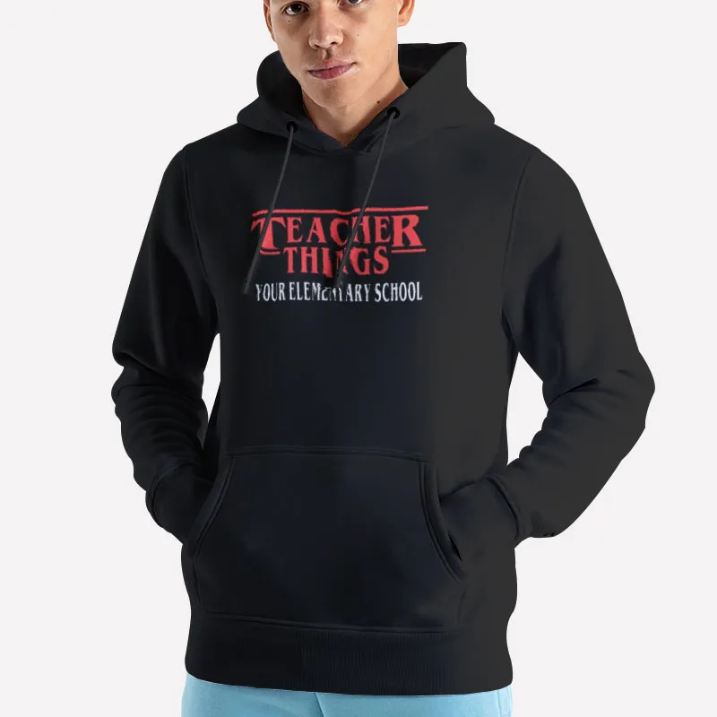 Unisex Hoodie Black Humor Stranger Things Teacher Shirt