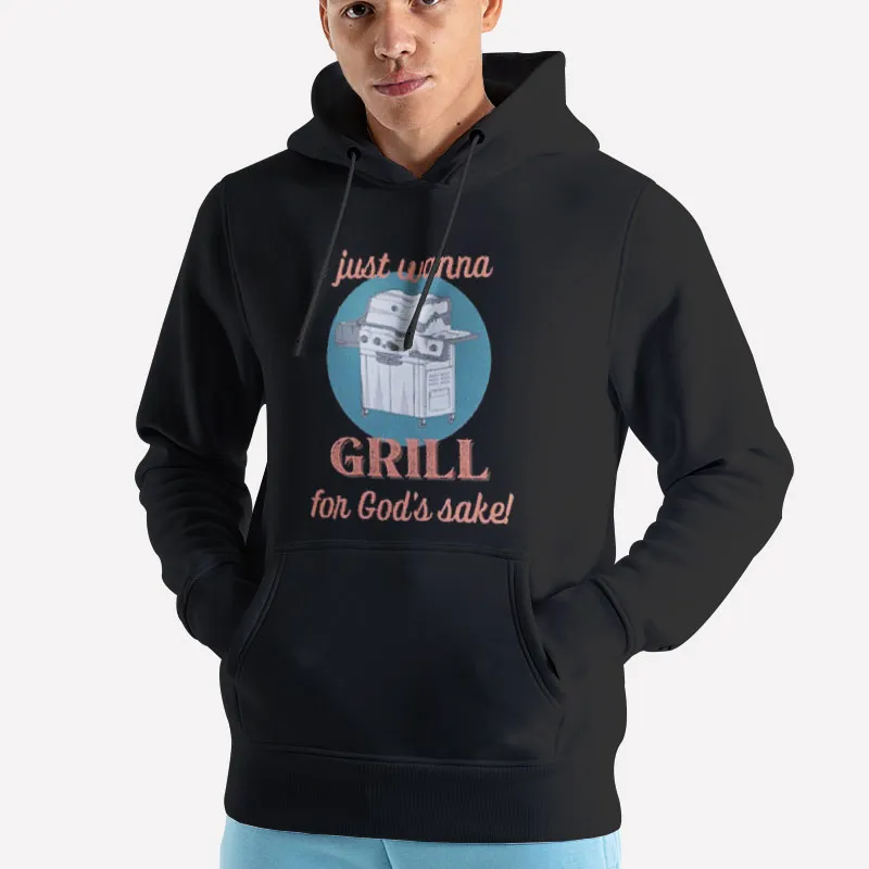 Unisex Hoodie Black I Just Wanna Grill For Gods Sake Barbeque Shirt