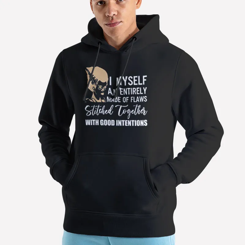 Unisex Hoodie Black I Myself Am Made Entirely Of Flaws Stitched Together Shirt