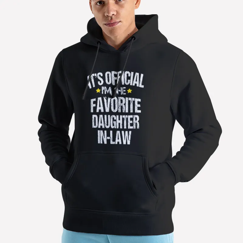 Unisex Hoodie Black It's Official I'm The Favorite Daughter In Law Shirt