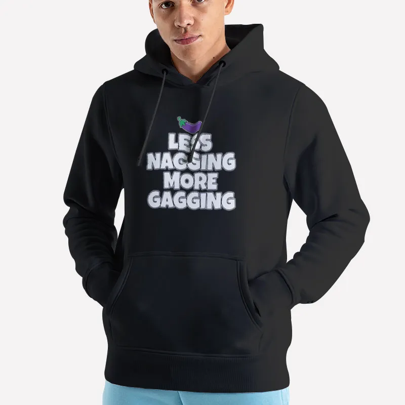 Unisex Hoodie Black Less Nagging More Gagging Blowjob Joke Shirt