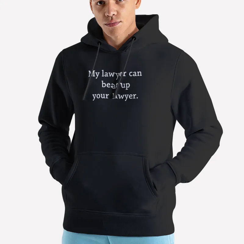 Unisex Hoodie Black My Lawyer Can Beat Up Your Lawyer Attorney Shirt