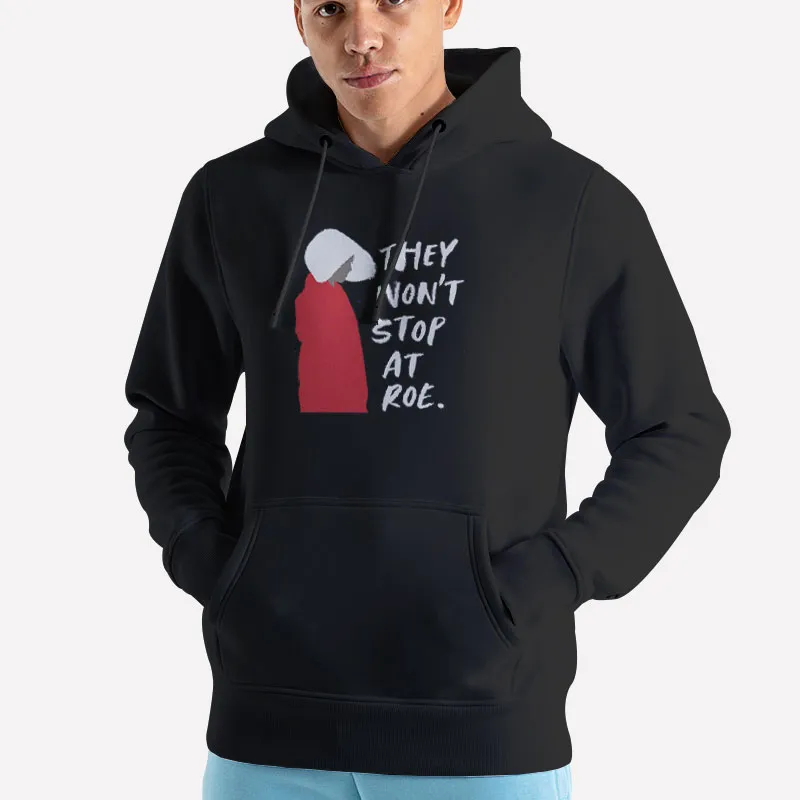 Unisex Hoodie Black They Won't Stop At Roe Supreme Court Shirt