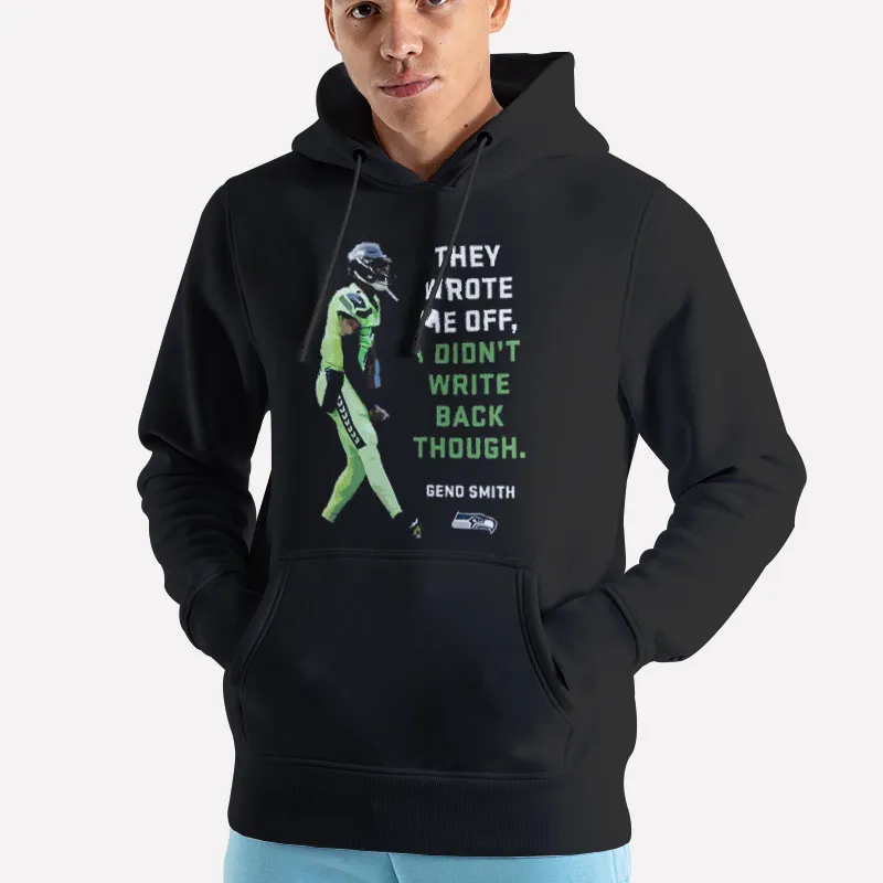 Unisex Hoodie Black They Wrote Me Off And I Didn't Write Back Though Geno Smith Shirt
