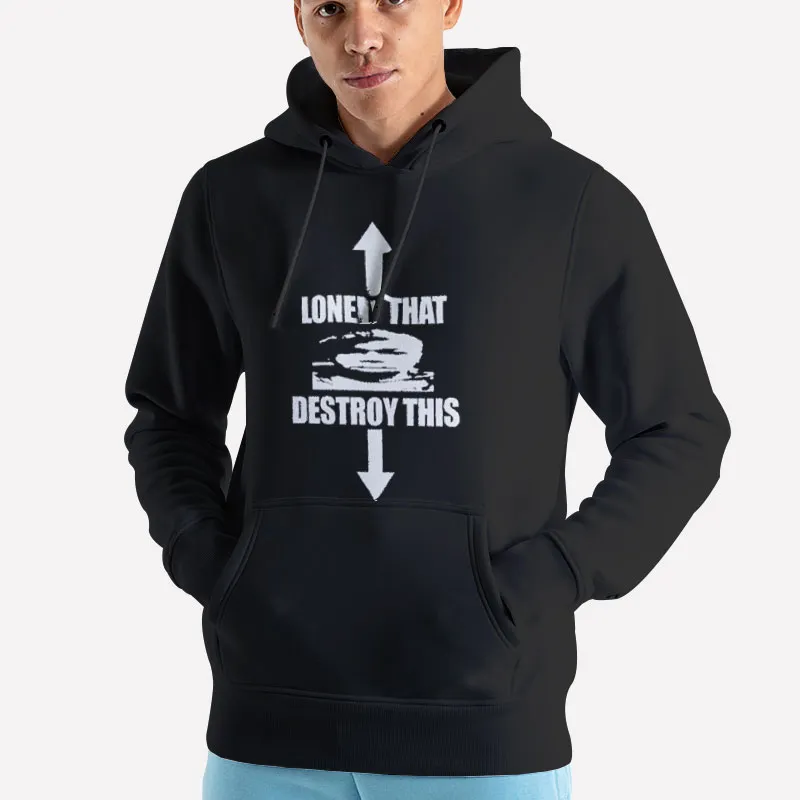 Unisex Hoodie Black Vintage Lonely This Destroy That Shirt