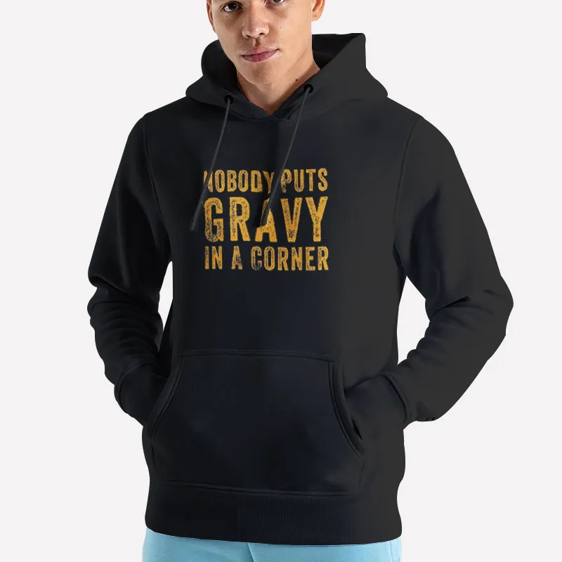 Unisex Hoodie Black Vintage Nobody Puts Gravy In The Corner Shirt