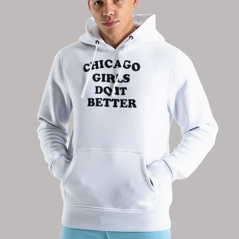 Unisex Hoodie White Funny Chicago Girls Do It Better Shirt
