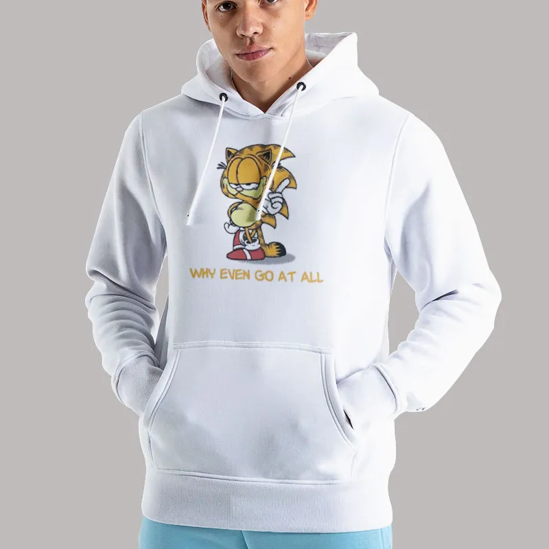 Unisex Hoodie White Sonic And Garfield Why Even Go At All Shirt