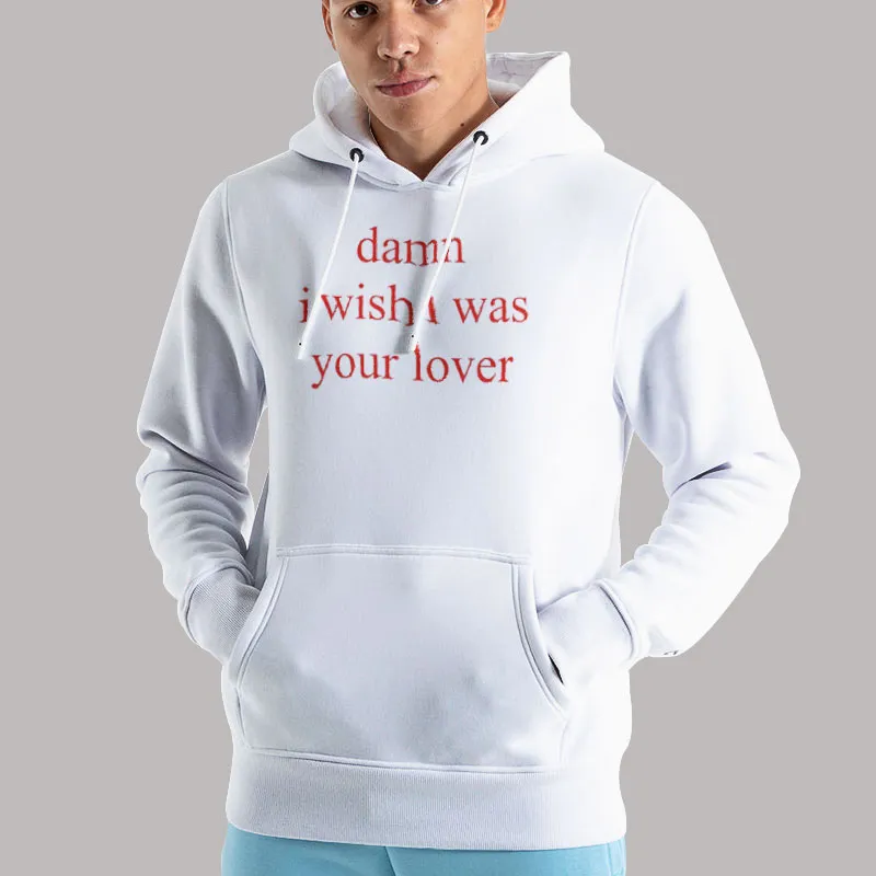 Unisex Hoodie White Vintage Damn I Wish I Was Your Lover Shirt