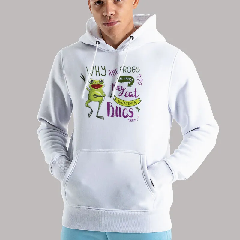 Unisex Hoodie White Why Are Frogs So Happy Cartoon Quote Shirt