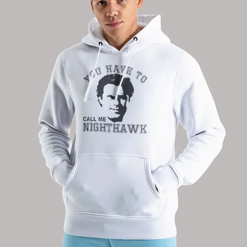 Unisex Hoodie White You Have To Call Me Step Brothers Nighthawk Shirt