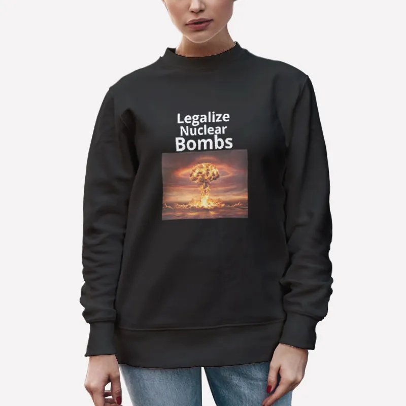 Unisex Sweatshirt Black 90s Vintage Legalize Nuclear Bombs Shirt