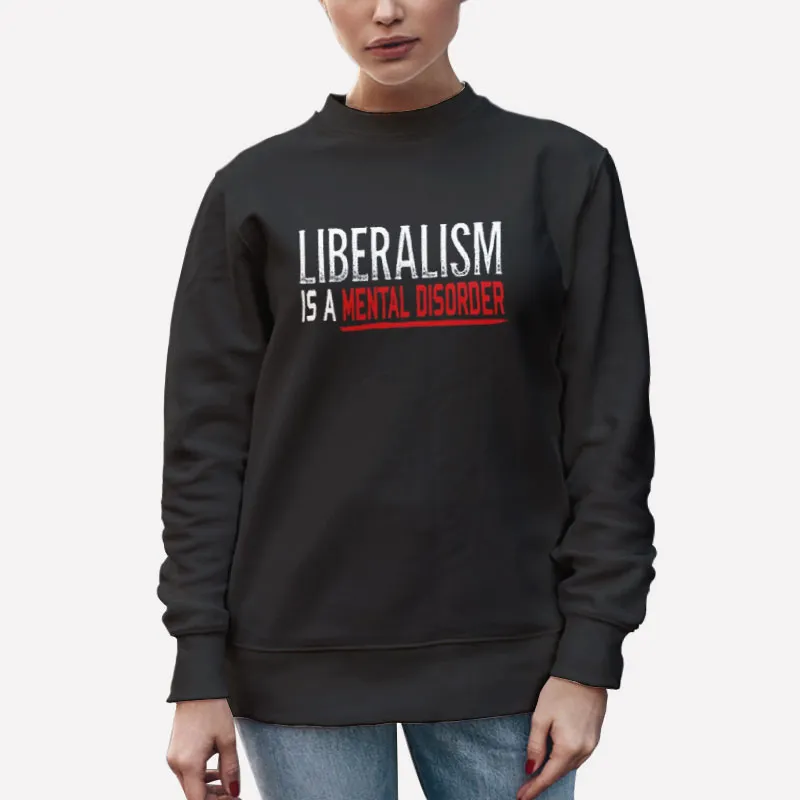 Unisex Sweatshirt Black 90s Vintage Liberalism Is A Mental Disorder T Shirt