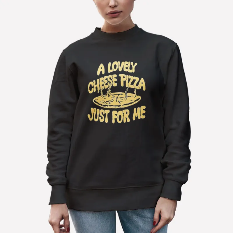 Unisex Sweatshirt Black A Lovely Cheese Pizza Just For Me Kevin Mccallister Shirt