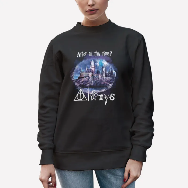Unisex Sweatshirt Black After All This Time Harry Potter Always Shirt