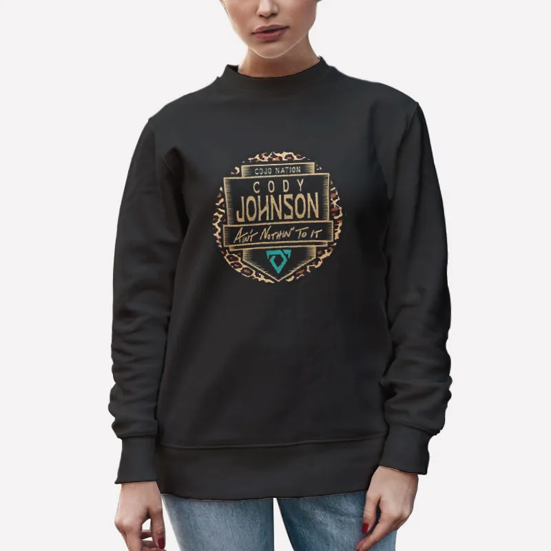 Unisex Sweatshirt Black Ain't Nothin' To It Cojo Cody Johnson Tshirts