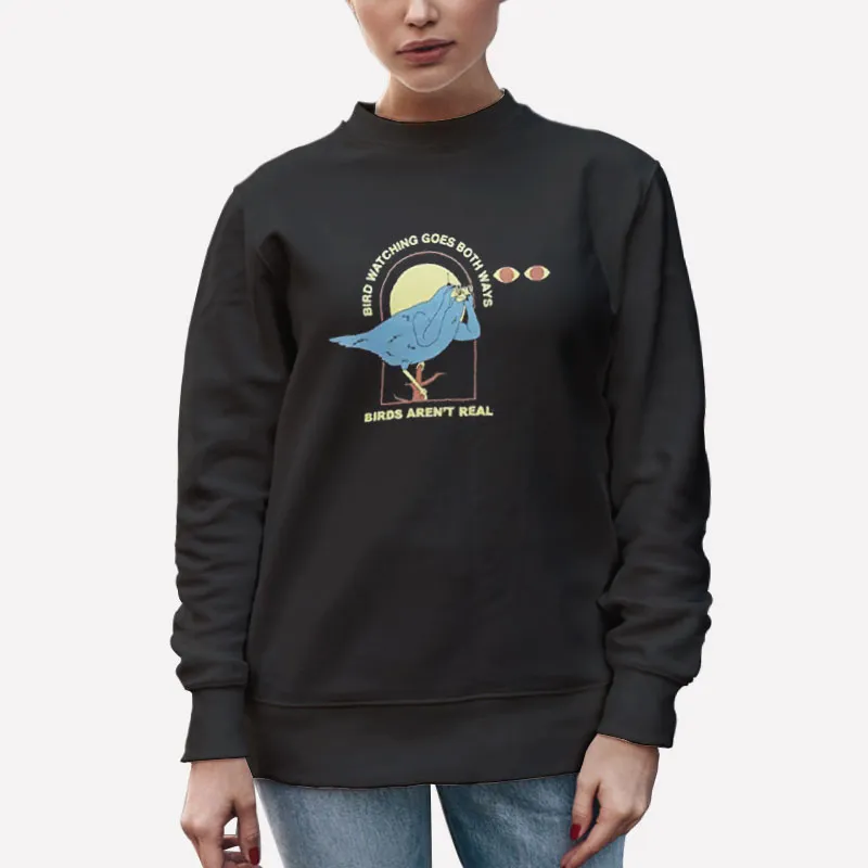Unisex Sweatshirt Black Birds Aren't Real 60 Minutes Watching Goes Both Ways Shirt