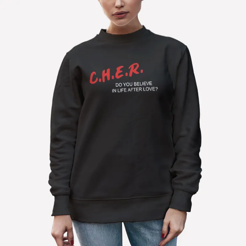 Unisex Sweatshirt Black Cher Do You Believe Life After Love Shirt