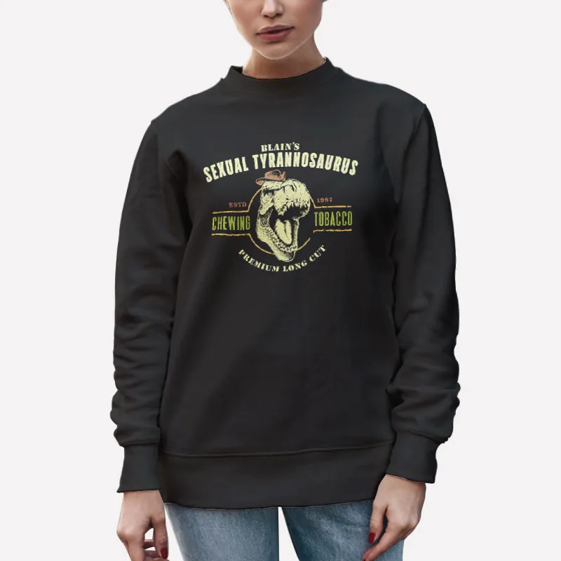 Unisex Sweatshirt Black Chewing Tobacco Sexual Tyrannosaurus Shirt