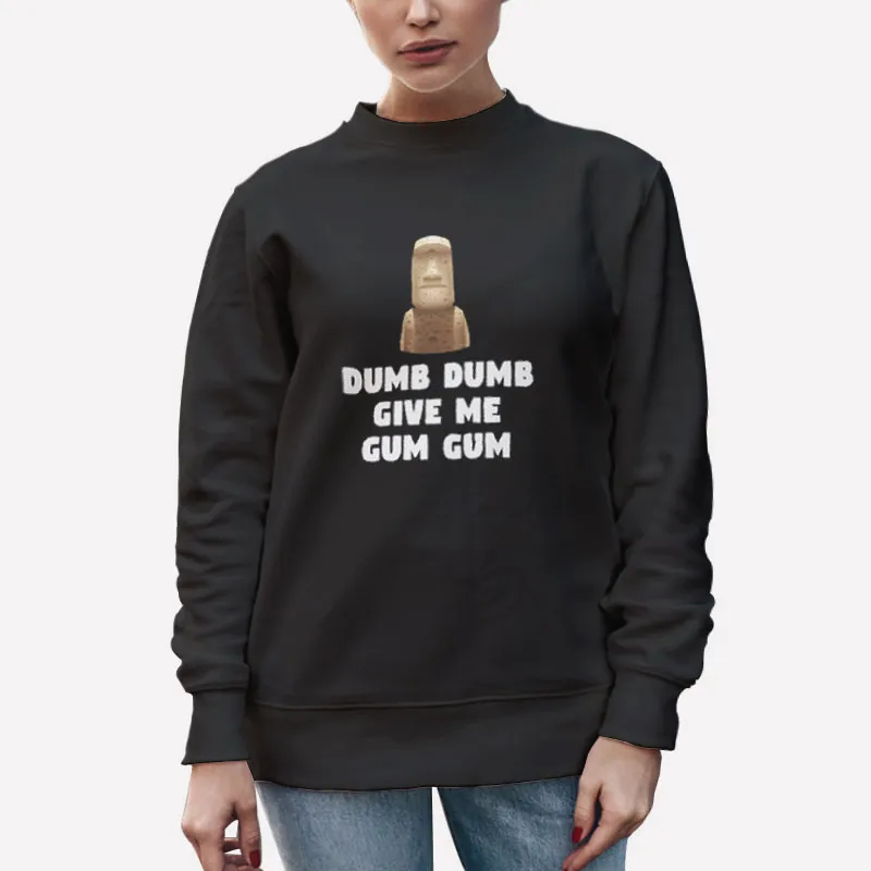 Unisex Sweatshirt Black Dumb Dumb Give Me Gum Gum Statue Meme Shirt