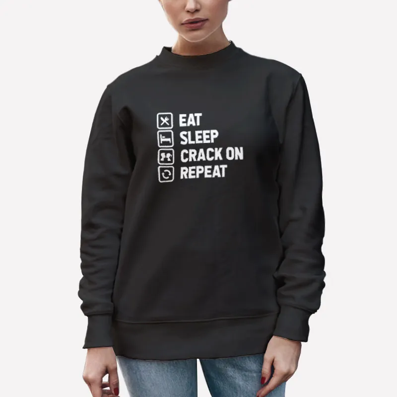 Unisex Sweatshirt Black Eat Sleep Crack On Repeat Sign Shirt