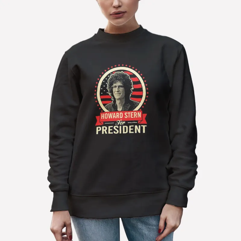 Unisex Sweatshirt Black Election Merch Howard Stern For President Shirt