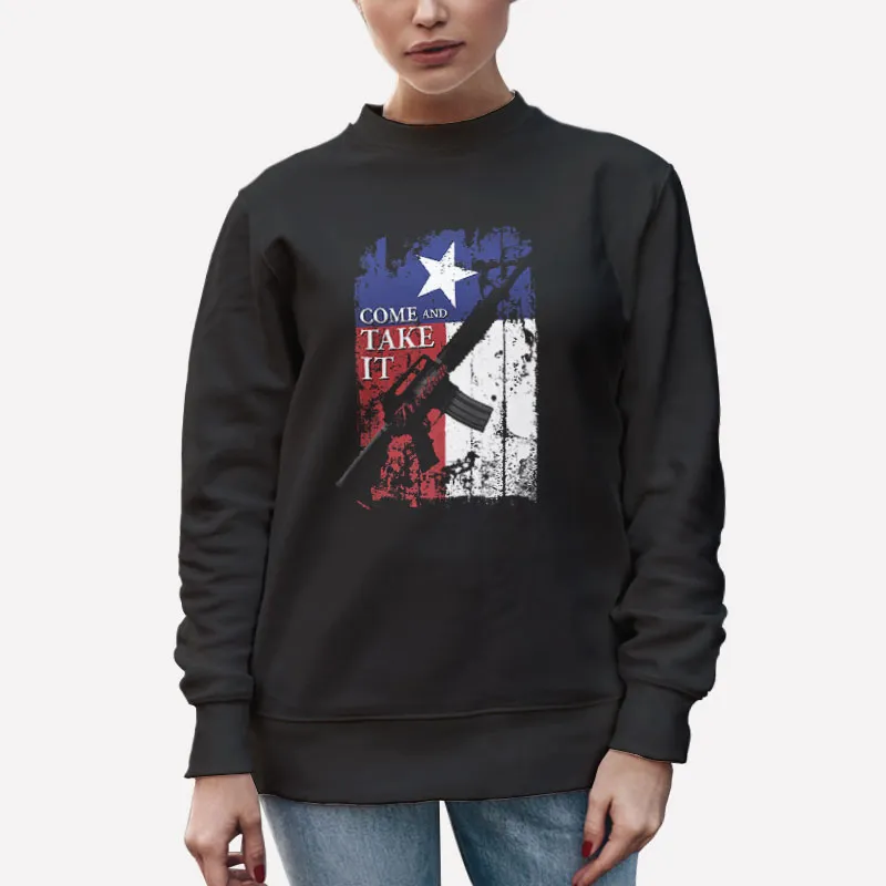 Unisex Sweatshirt Black Epic Patriotic Gun Rights Texas Ar 15 Come And Take It Shirt
