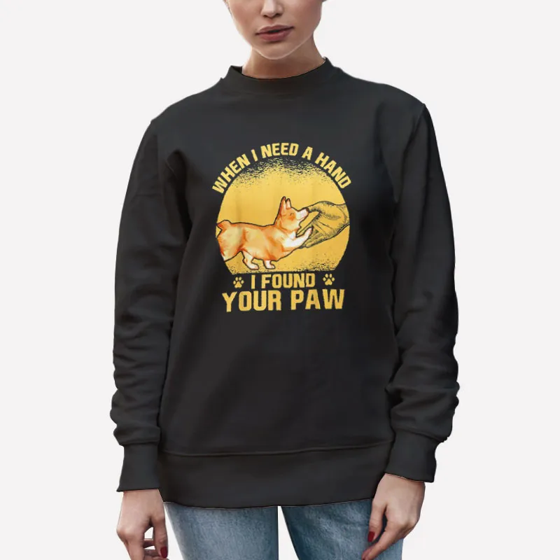 Unisex Sweatshirt Black Funny Dog When I Needed A Hand I Found A Paw Shirt