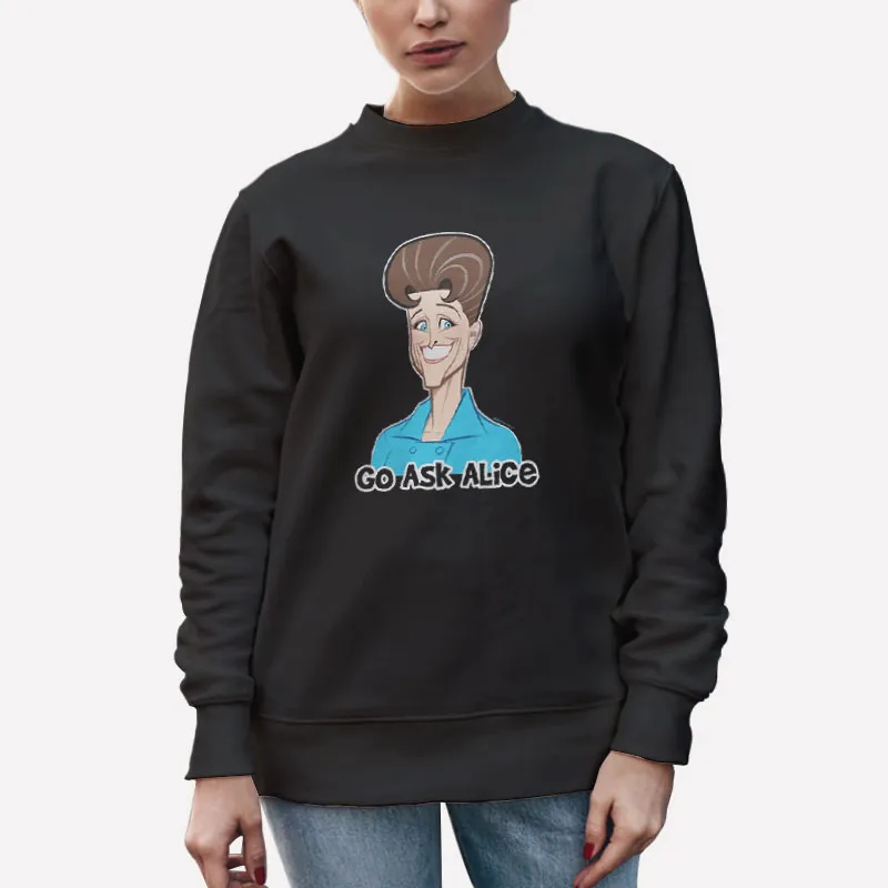 Unisex Sweatshirt Black Funny Go Ask Alice T Shirt
