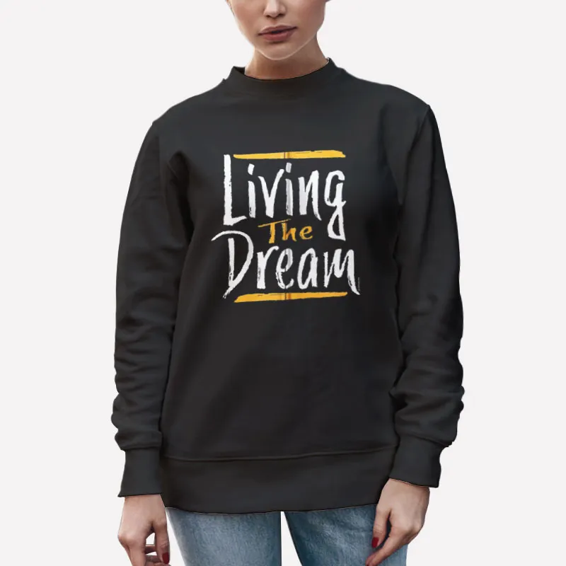 Unisex Sweatshirt Black Funny Living The Dream Tshirt