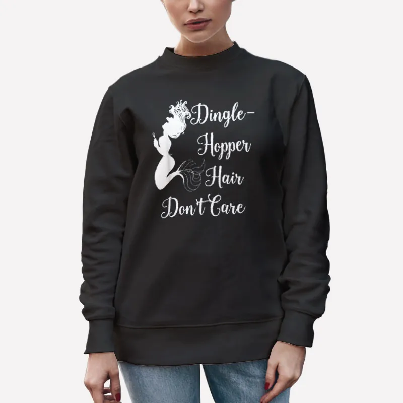 Unisex Sweatshirt Black Funny Mermaid Dinglehopper Hair Don T Care Shirt