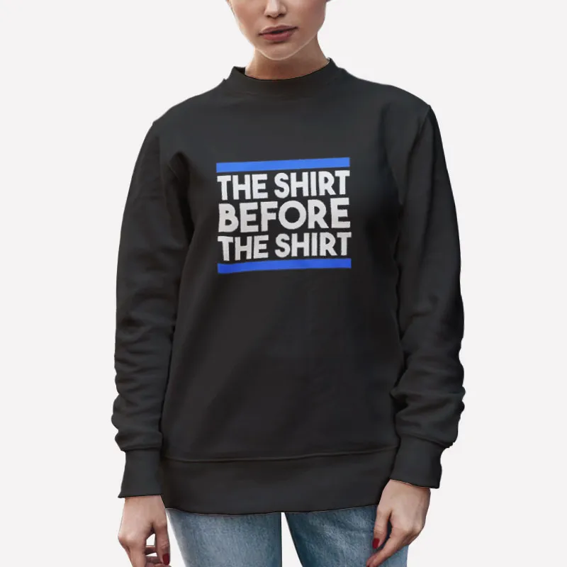 Unisex Sweatshirt Black Funny Shirt Before The Shirt