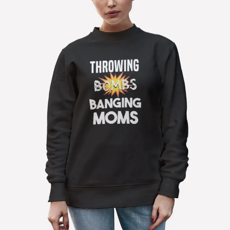 Unisex Sweatshirt Black Funny Throwing Bombs Banging Moms Shirt