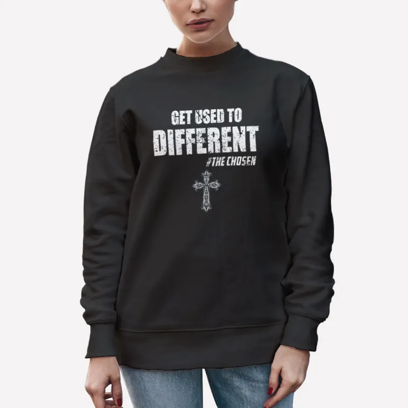 Unisex Sweatshirt Black Get Used To Different The Chosen Christian Shirt