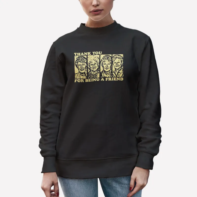 Unisex Sweatshirt Black Golden Girls Thank You For Being A Friend Shirt