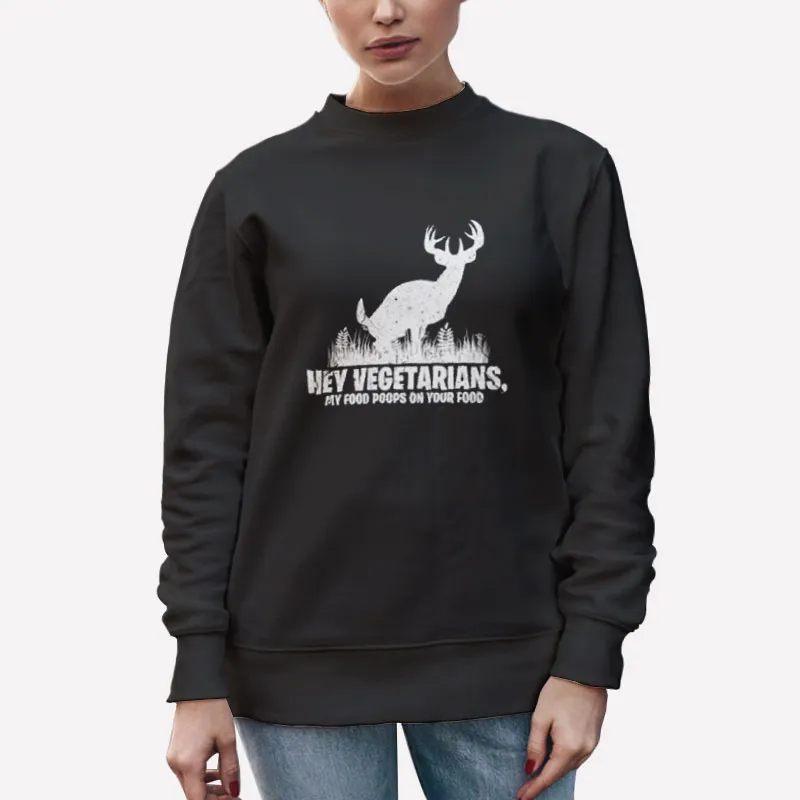Unisex Sweatshirt Black Hey Vegetarian My Food Poops On Your Food Shirt
