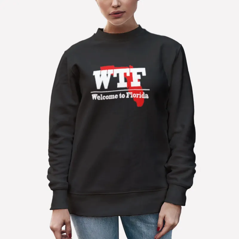 Unisex Sweatshirt Black Humorous Wtf Welcome To Florida Shirt