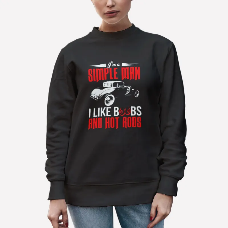 Unisex Sweatshirt Black I'm A Simple Man Hot Rods And Boobs Shirt