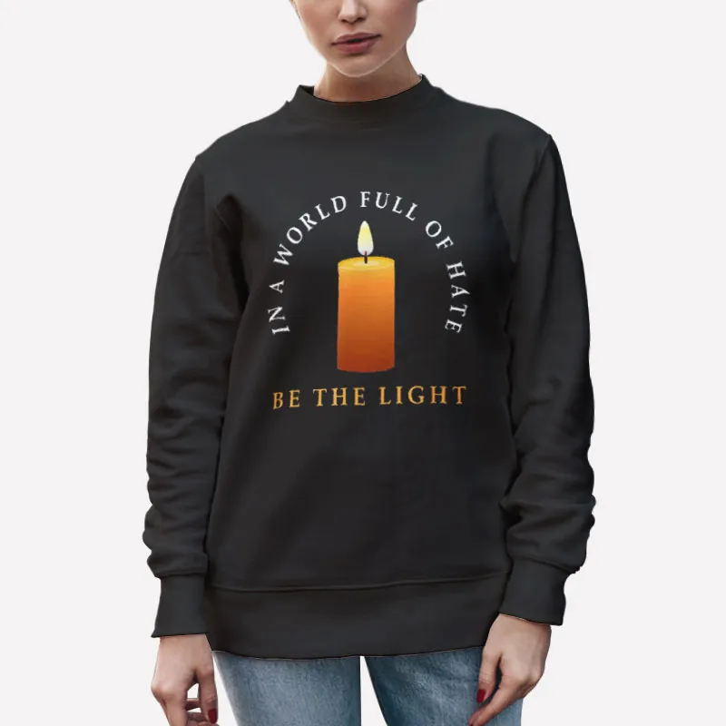 Unisex Sweatshirt Black In A World Full Of Hate Be A Light Burning Candle Shirt