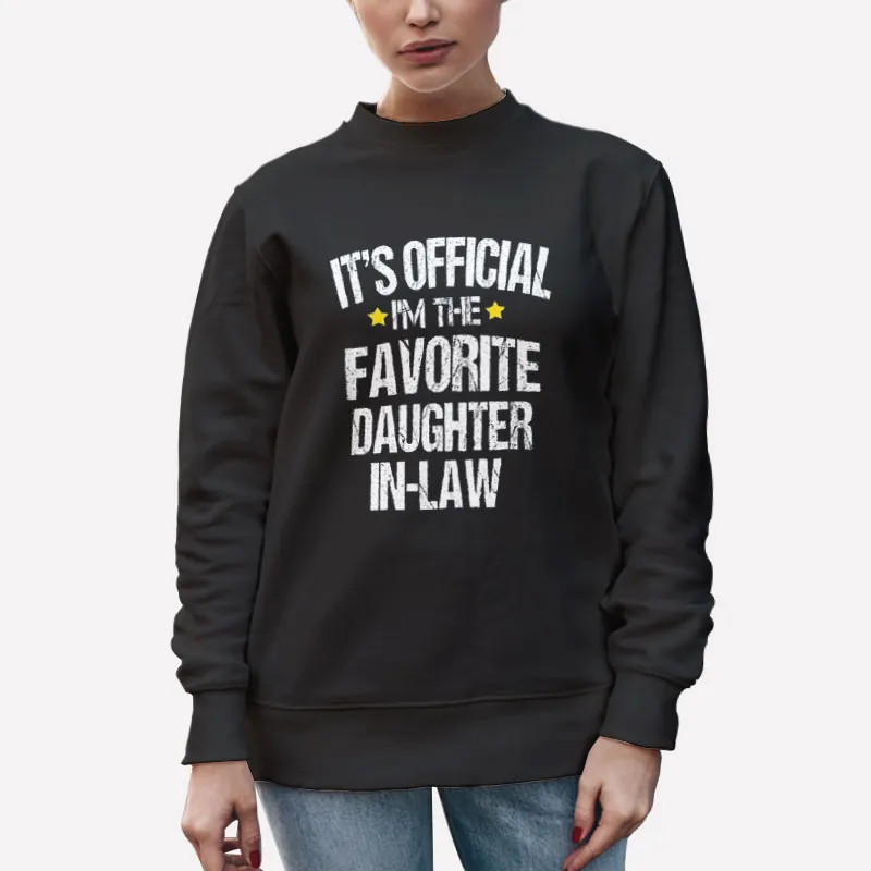 Unisex Sweatshirt Black It's Official I'm The Favorite Daughter In Law Shirt