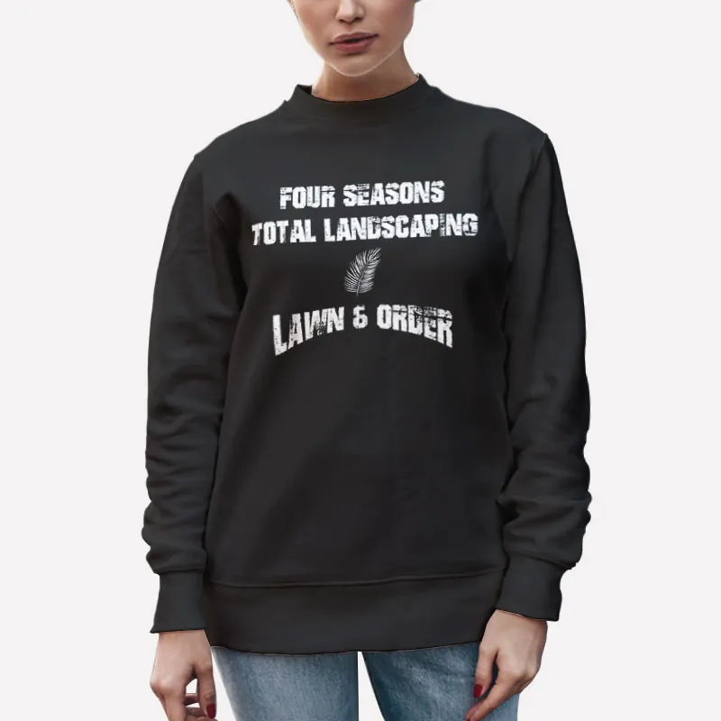 Unisex Sweatshirt Black Lawn And Order Four Seasons Landscaping T Shirt
