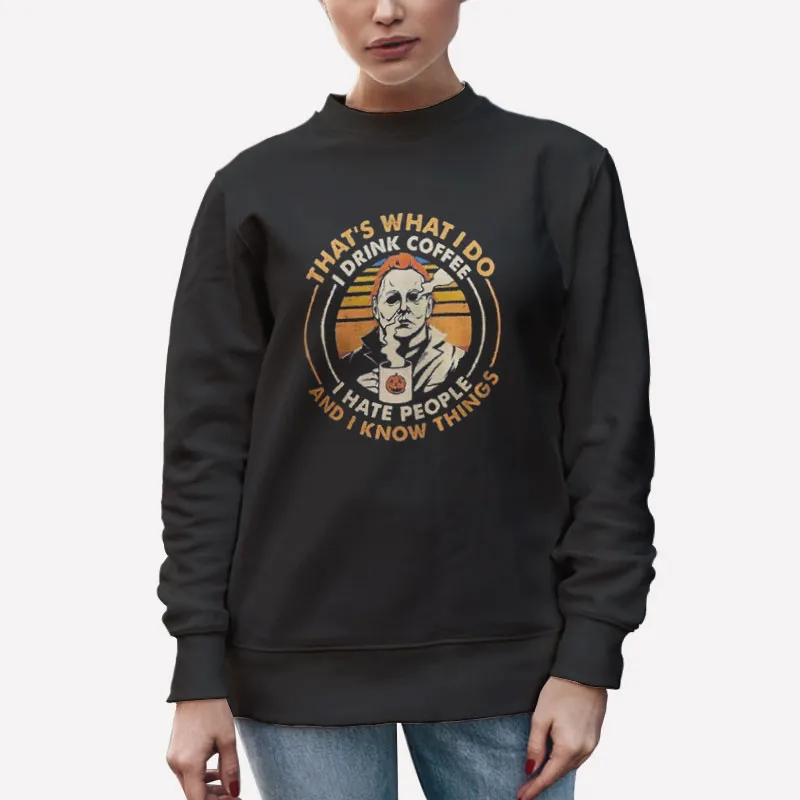 Unisex Sweatshirt Black Michael Myers Drinking Coffee I Hate People Shirt