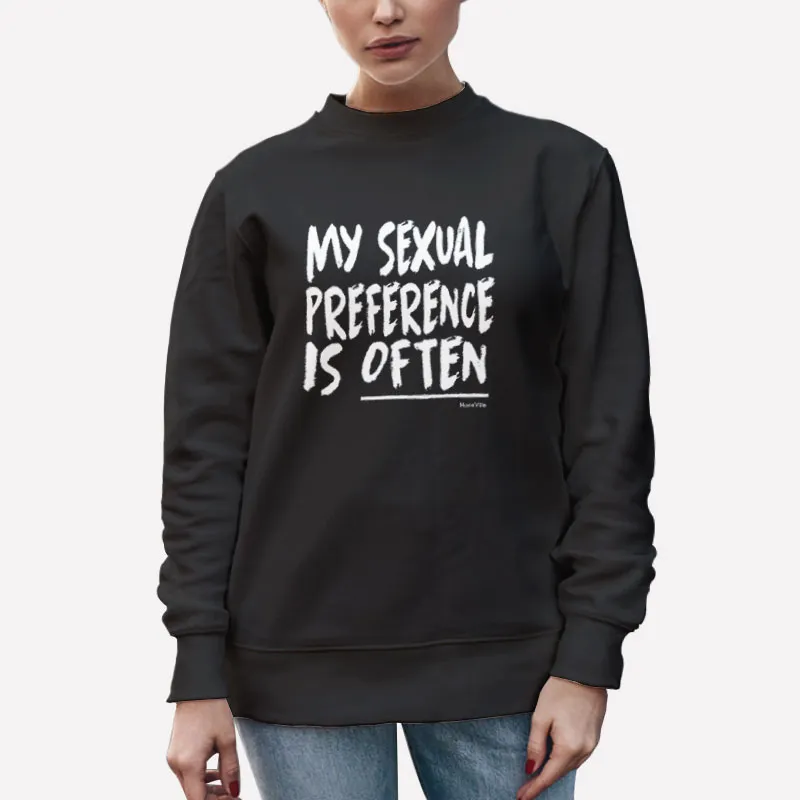 Unisex Sweatshirt Black My Sexual Preference Is Often Sexy People Shirt