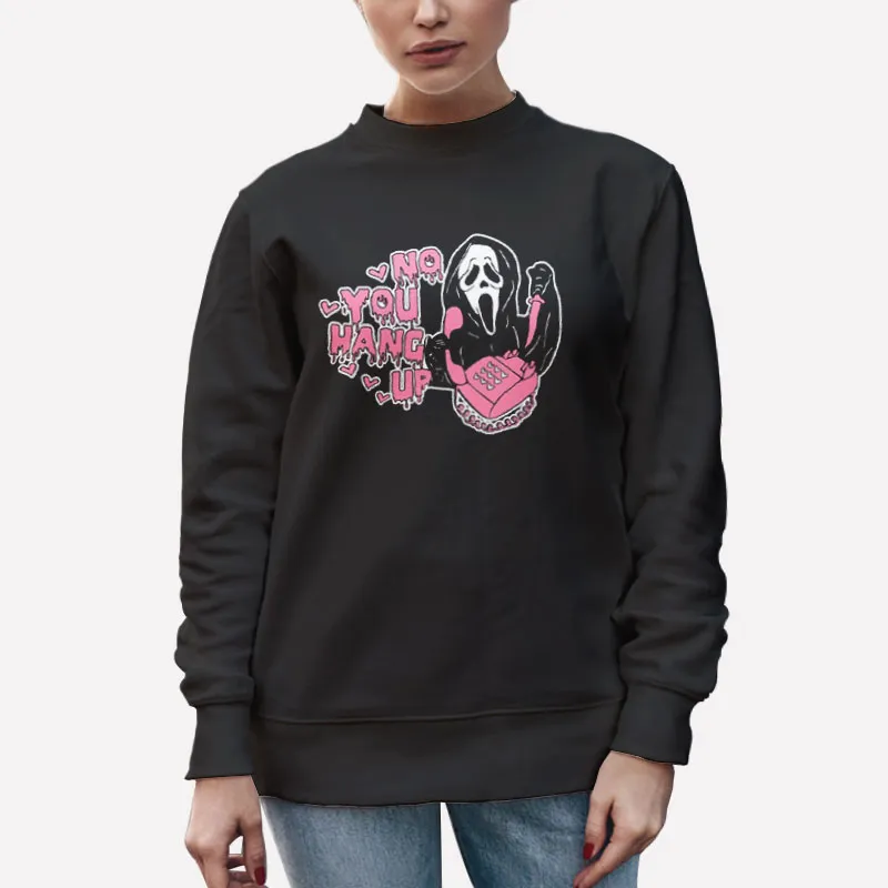 Unisex Sweatshirt Black No You Hang Up Ghostface Valentines Shirt