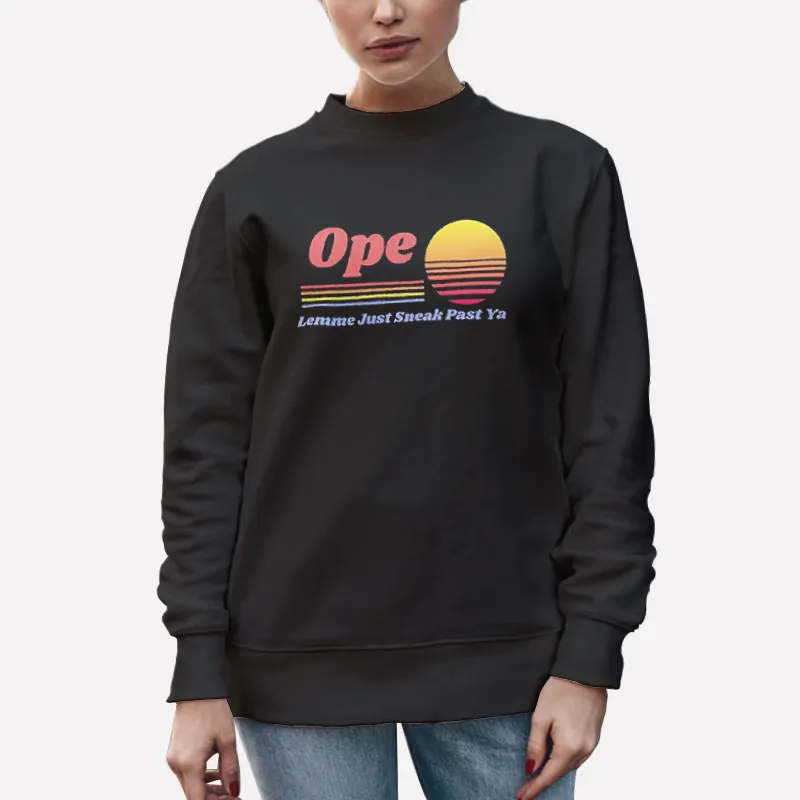 Unisex Sweatshirt Black Ope Lemme Sneak Right By Ya Funny Midwesterner Shirt