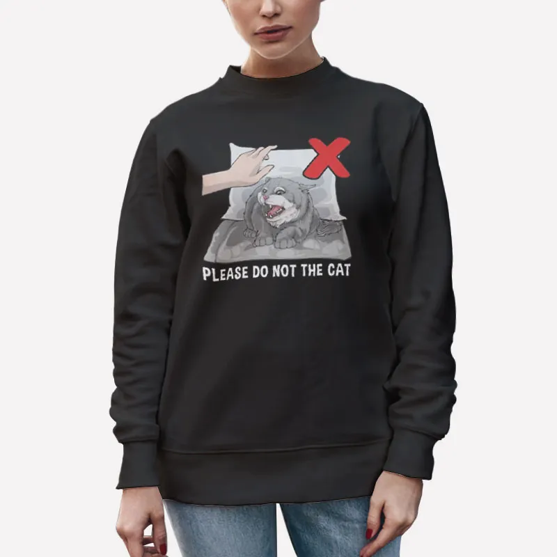 Unisex Sweatshirt Black Please Do Not The Cat Memes Shirt