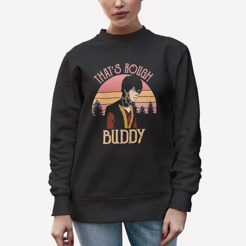 Unisex Sweatshirt Black Prince Zuko That's Rough Buddy Shirt